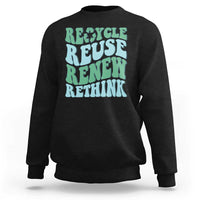 Recycle Reuse Renew Rethink Sweatshirt Eco Friendly Earth Day