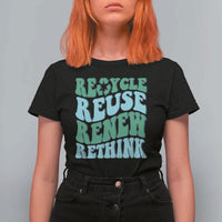Recycle Reuse Renew Rethink T Shirt For Women Eco Friendly Earth Day