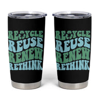 Recycle Reuse Renew Rethink Tumbler Cup Eco Friendly Earth Day