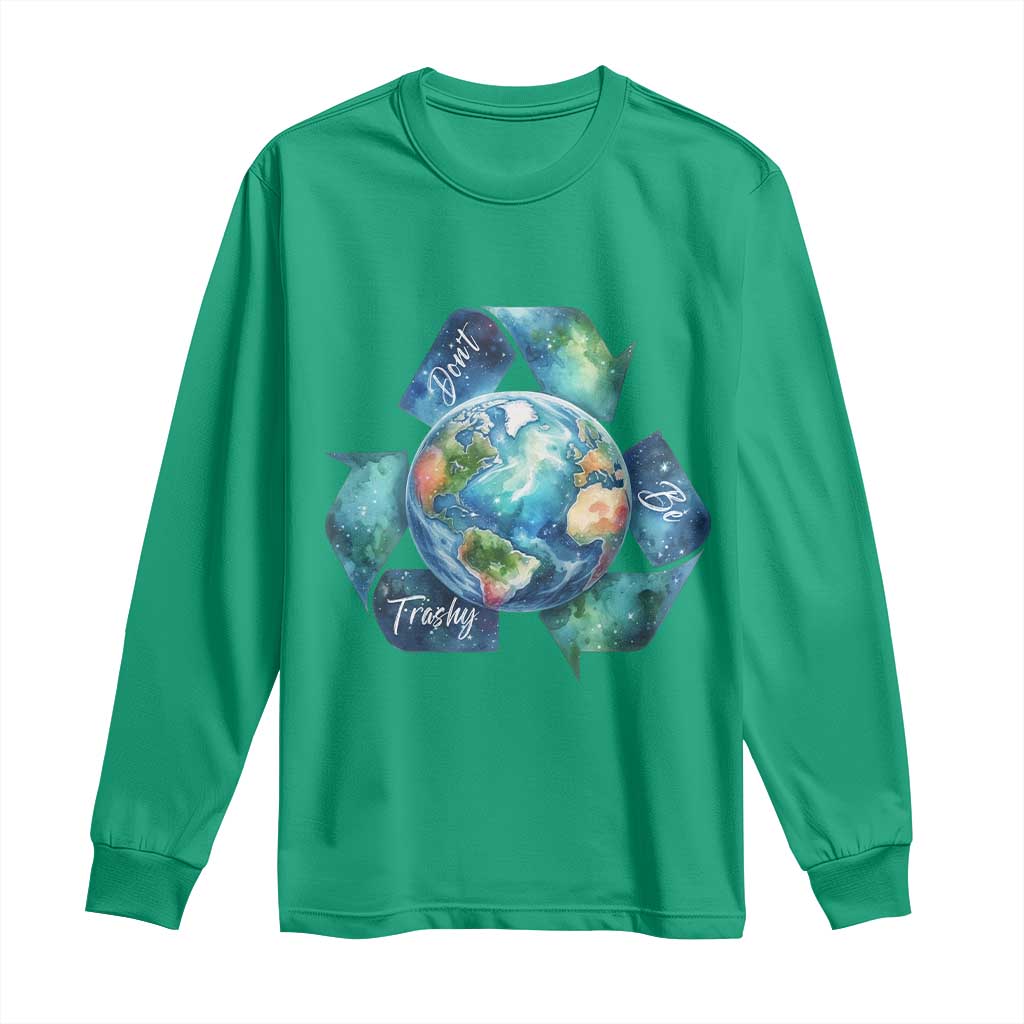 Earth Day Dont Be Trashy Long Sleeve Shirt Environmental Awareness Gift
