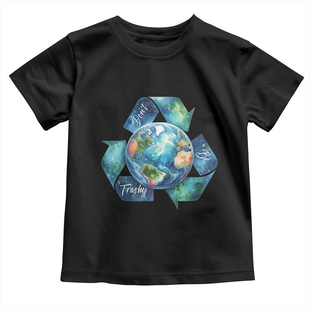 Earth Day Dont Be Trashy Toddler T Shirt Environmental Awareness Gift