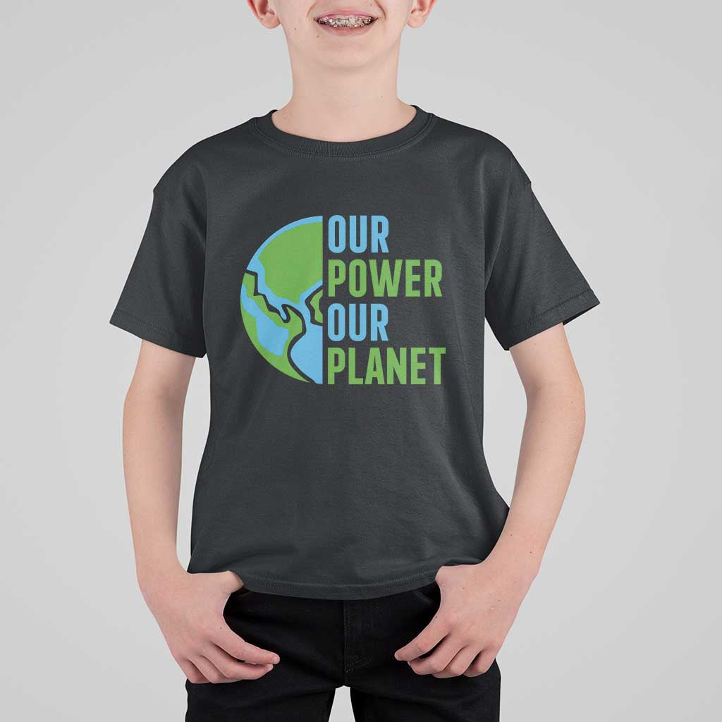 Our Power Our Planet T Shirt For Kid Earth Day Words Environmentalist Gift