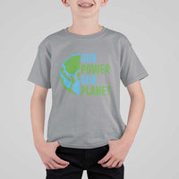 Our Power Our Planet T Shirt For Kid Earth Day Words Environmentalist Gift