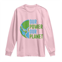 Our Power Our Planet Long Sleeve Shirt Earth Day Words Environmentalist Gift