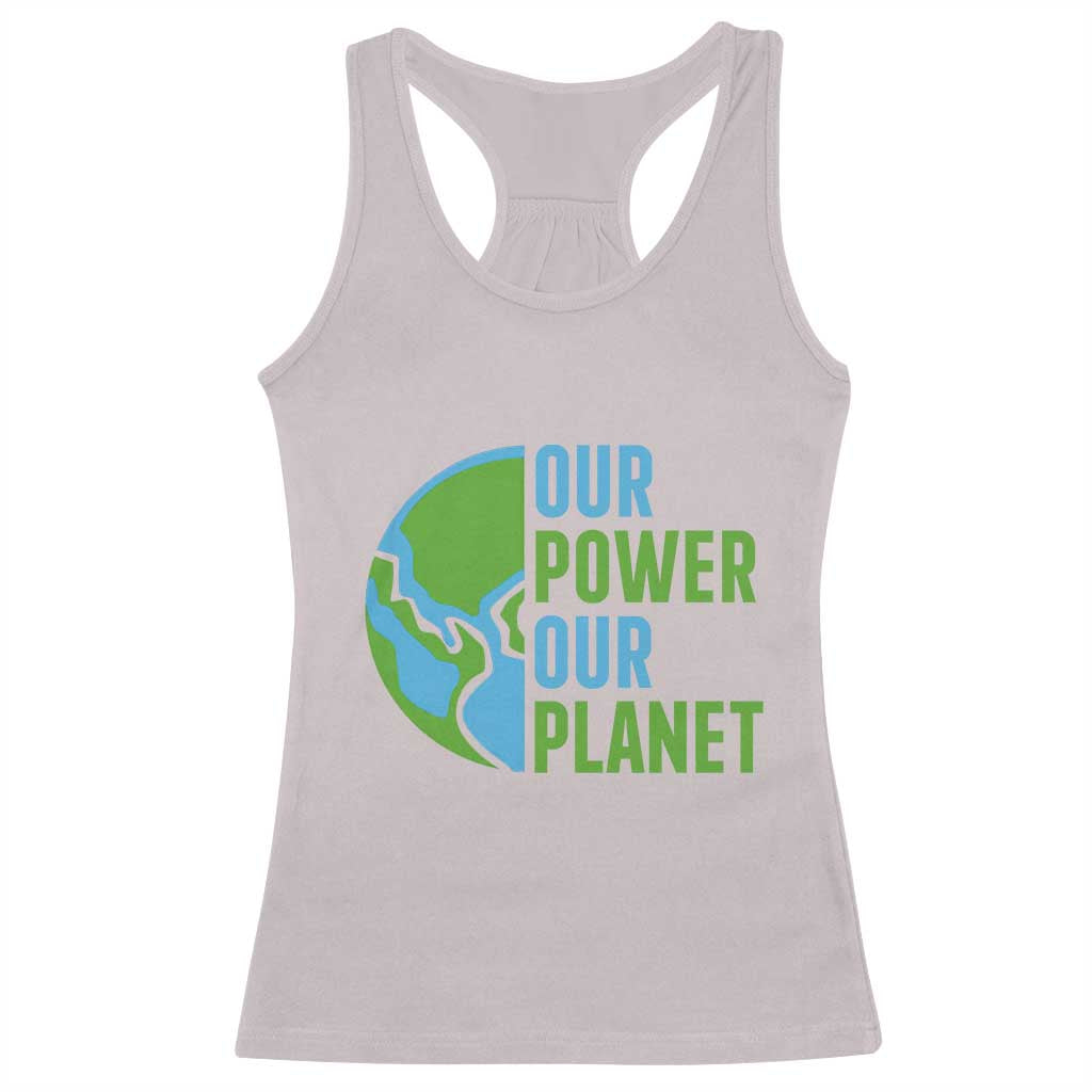 Our Power Our Planet Racerback Tank Top Earth Day Words Environmentalist Gift