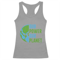 Our Power Our Planet Racerback Tank Top Earth Day Words Environmentalist Gift
