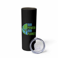 Our Power Our Planet Skinny Tumbler Earth Day Words Environmentalist Gift
