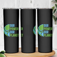 Our Power Our Planet Skinny Tumbler Earth Day Words Environmentalist Gift