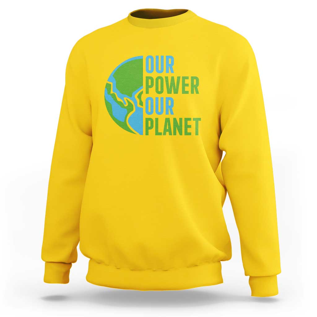 Our Power Our Planet Sweatshirt Earth Day Words Environmentalist Gift