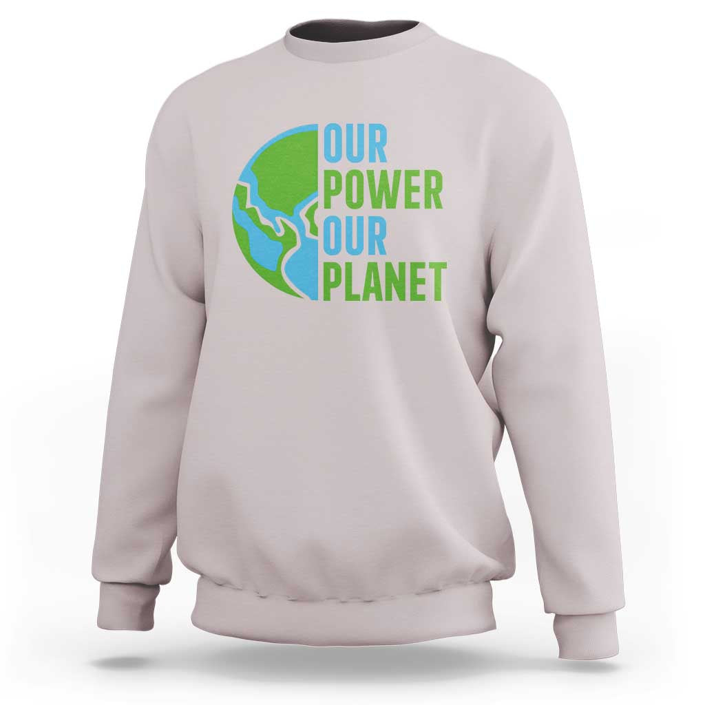 Our Power Our Planet Sweatshirt Earth Day Words Environmentalist Gift