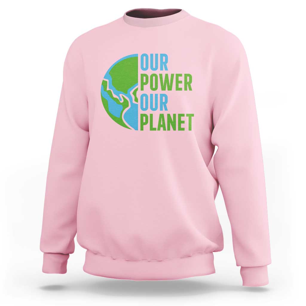 Our Power Our Planet Sweatshirt Earth Day Words Environmentalist Gift