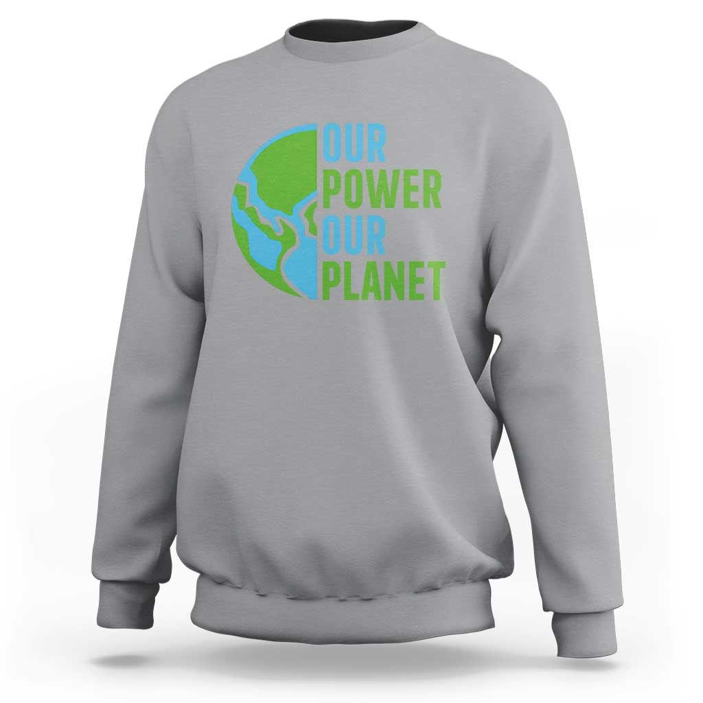 Our Power Our Planet Sweatshirt Earth Day Words Environmentalist Gift