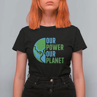 Our Power Our Planet T Shirt For Women Earth Day Words Environmentalist Gift