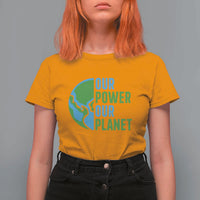 Our Power Our Planet T Shirt For Women Earth Day Words Environmentalist Gift