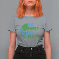 Our Power Our Planet T Shirt For Women Earth Day Words Environmentalist Gift