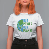 Our Power Our Planet T Shirt For Women Earth Day Words Environmentalist Gift