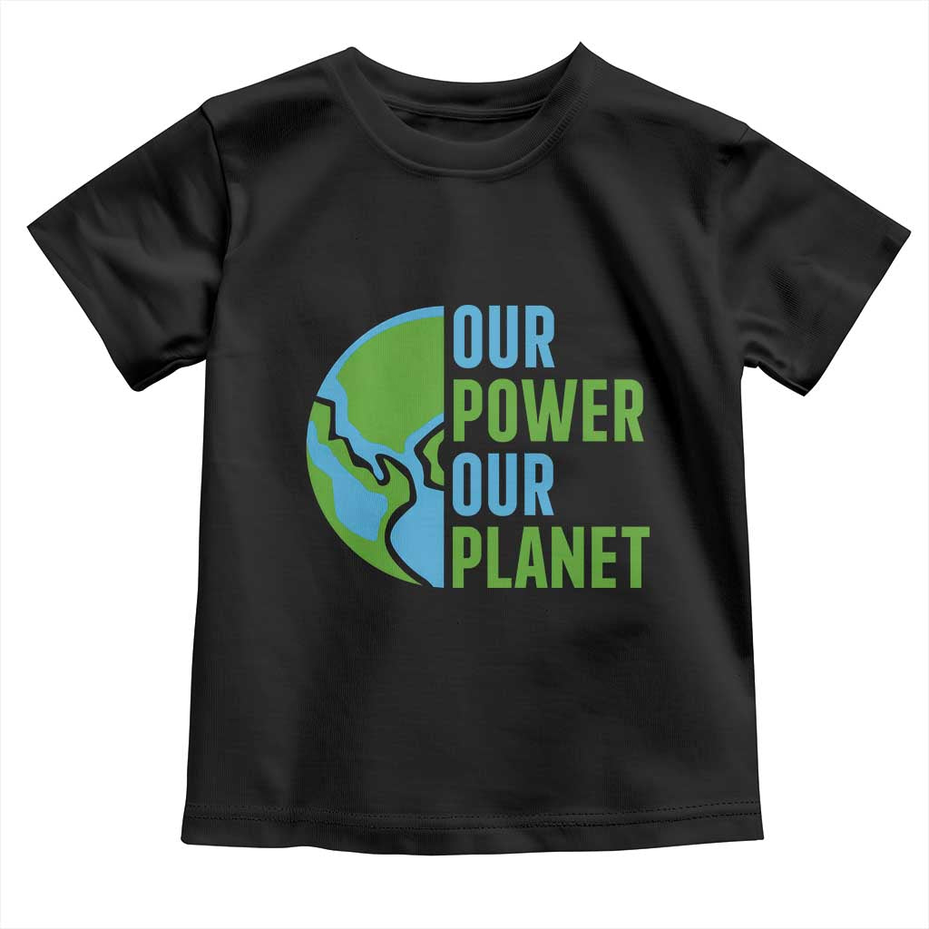 Our Power Our Planet Toddler T Shirt Earth Day Words Environmentalist Gift