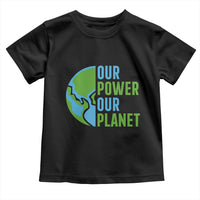 Our Power Our Planet Toddler T Shirt Earth Day Words Environmentalist Gift