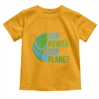 Our Power Our Planet Toddler T Shirt Earth Day Words Environmentalist Gift