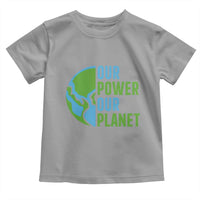 Our Power Our Planet Toddler T Shirt Earth Day Words Environmentalist Gift