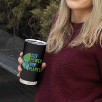 Our Power Our Planet Tumbler Cup Earth Day Words Environmentalist Gift