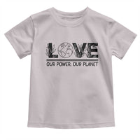 Earth Day 2026 Toddler T Shirt Our Power Our Planet