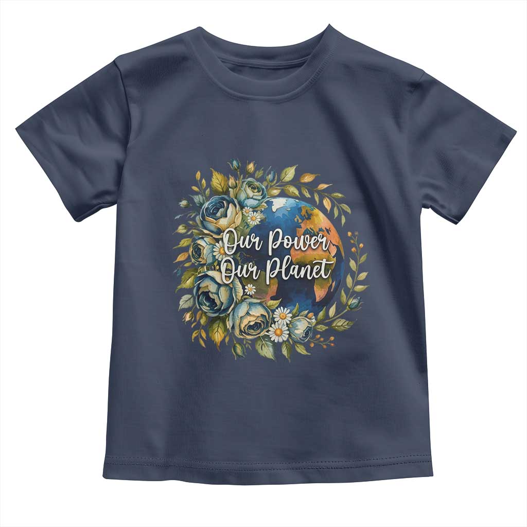 Save The Planet Earth Day Toddler T Shirt Our Power Our Planet