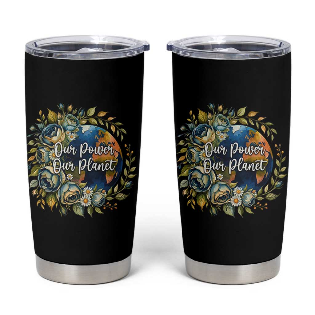 Save The Planet Earth Day Tumbler Cup Our Power Our Planet