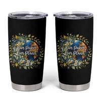 Save The Planet Earth Day Tumbler Cup Our Power Our Planet