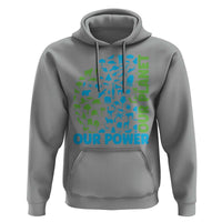 Earth Day Environmental Activism Hoodie Our Power Our Planet