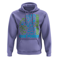 Earth Day Environmental Activism Hoodie Our Power Our Planet