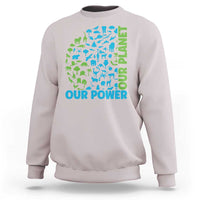 Earth Day Environmental Activism Sweatshirt Our Power Our Planet