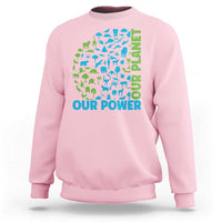 Earth Day Environmental Activism Sweatshirt Our Power Our Planet