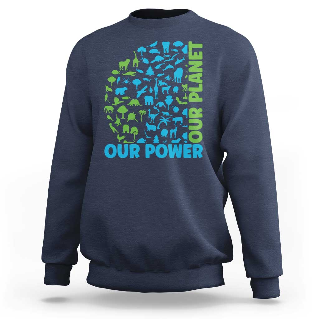 Earth Day Environmental Activism Sweatshirt Our Power Our Planet