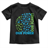 Earth Day Environmental Activism Toddler T Shirt Our Power Our Planet