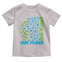 Earth Day Environmental Activism Toddler T Shirt Our Power Our Planet