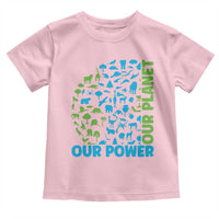 Earth Day Environmental Activism Toddler T Shirt Our Power Our Planet