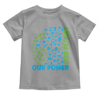 Earth Day Environmental Activism Toddler T Shirt Our Power Our Planet