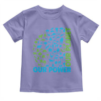 Earth Day Environmental Activism Toddler T Shirt Our Power Our Planet