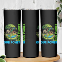 Our Power Our Planet Skinny Tumbler Earth Day Nature Lover Gift