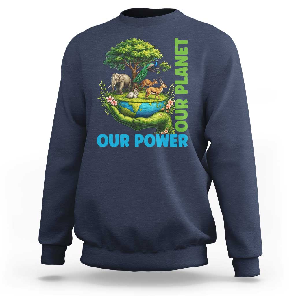 Our Power Our Planet Sweatshirt Earth Day Nature Lover Gift