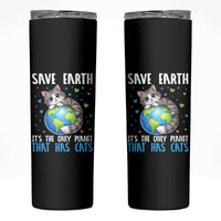Earth Day Skinny Tumbler Save Earth Its The Only Planet With Cats