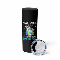 Earth Day Skinny Tumbler Save Earth Its The Only Planet With Cats