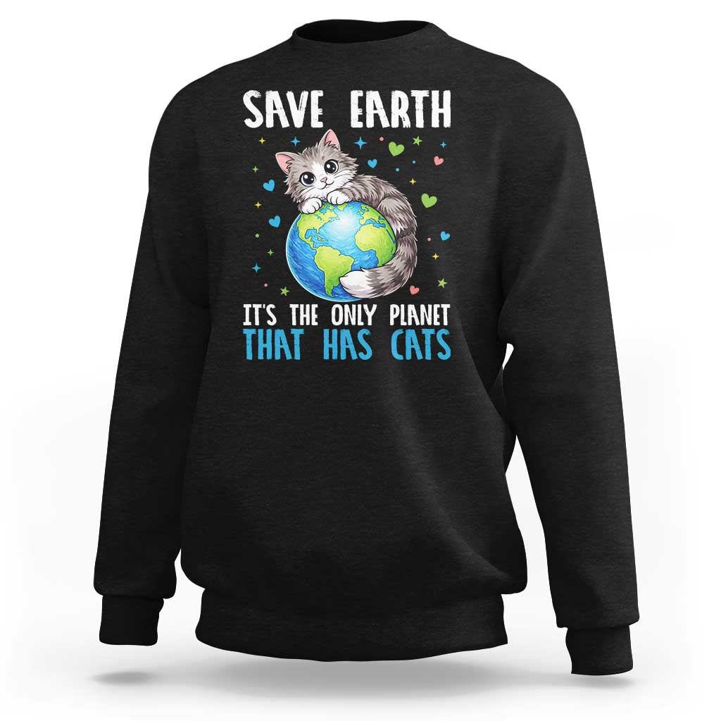 Earth Day Sweatshirt Save Earth Its The Only Planet With Cats