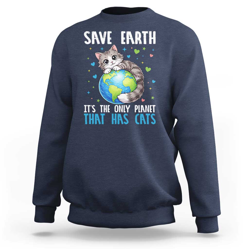 Earth Day Sweatshirt Save Earth Its The Only Planet With Cats