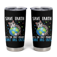 Earth Day Tumbler Cup Save Earth Its The Only Planet With Cats