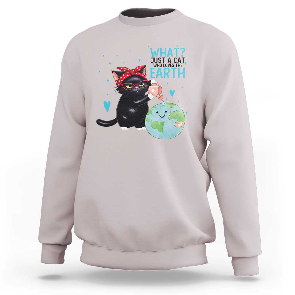 Just A Cat Who Loves The Earth Sweatshirt Earth Day Cat Lover Gift