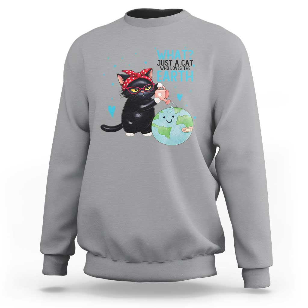 Just A Cat Who Loves The Earth Sweatshirt Earth Day Cat Lover Gift