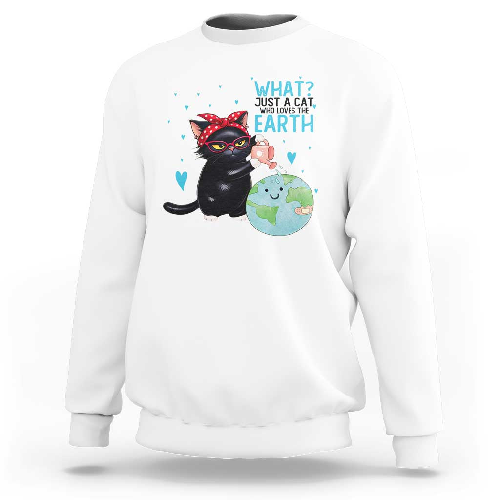 Just A Cat Who Loves The Earth Sweatshirt Earth Day Cat Lover Gift