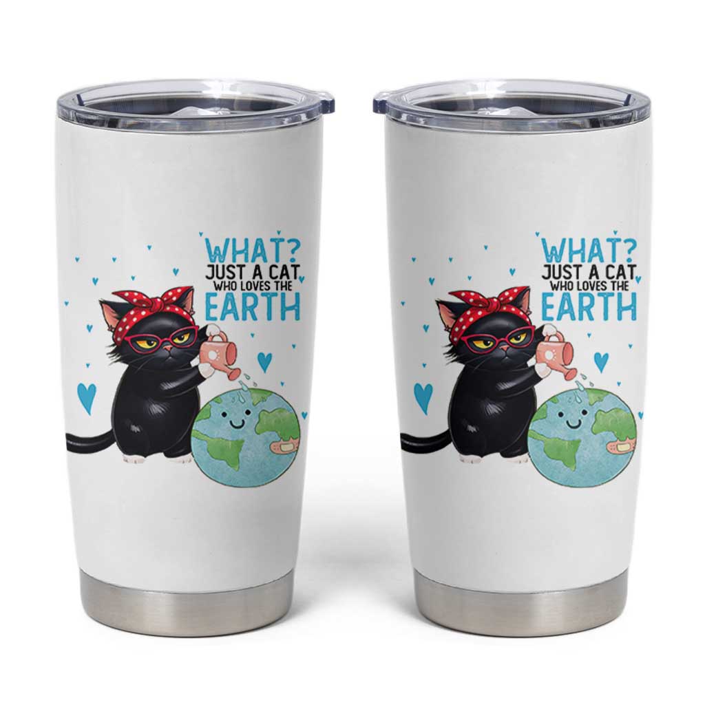 Just A Cat Who Loves The Earth Tumbler Cup Earth Day Cat Lover Gift